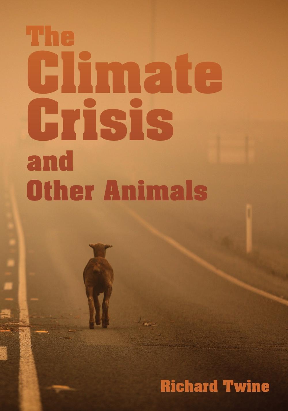 The Climate Crisis and Other Animals (hardback) by Richard Twine - ISBN: 9781743329726