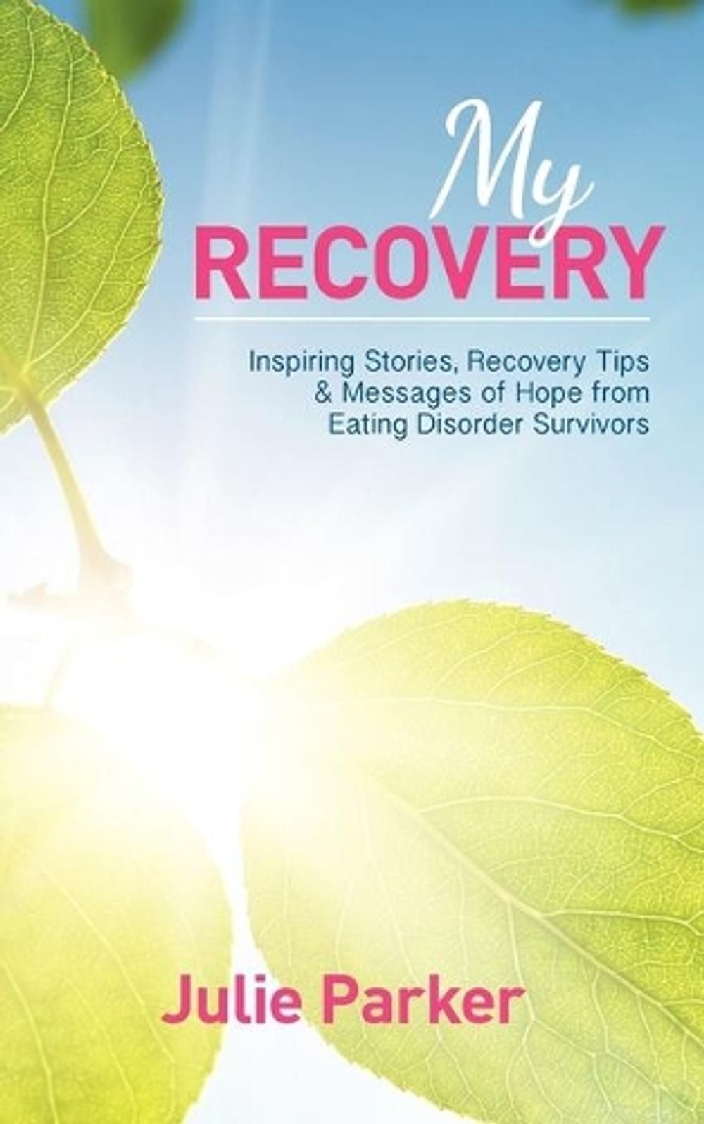 My Recovery: Inspiring Stories, Recovery Tips and Messages of Hope from Eating Disorder Survivors by Julie Parker - ISBN: 9781743340738