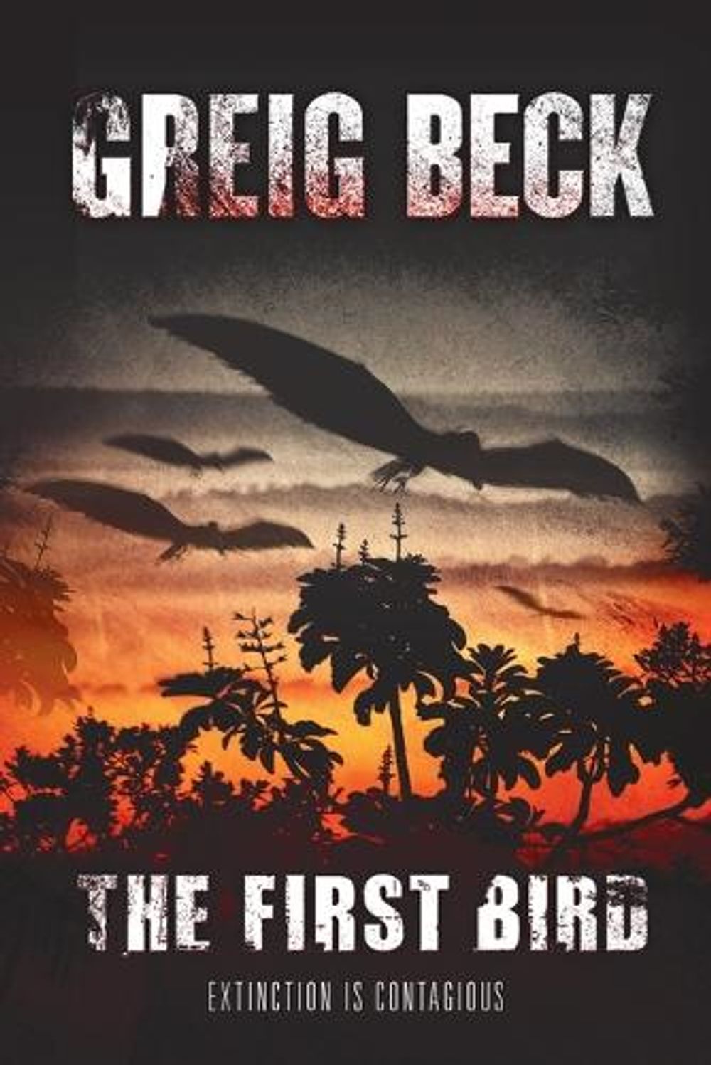 The First Bird: A Matt Kearns Novel 1 by Greig Beck - ISBN: 9781743342732