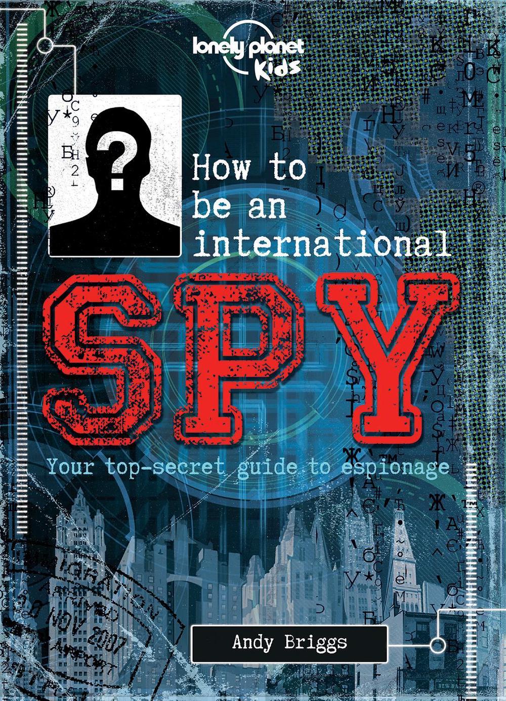How to be an International Spy by Lonely Planet, 9781743607725