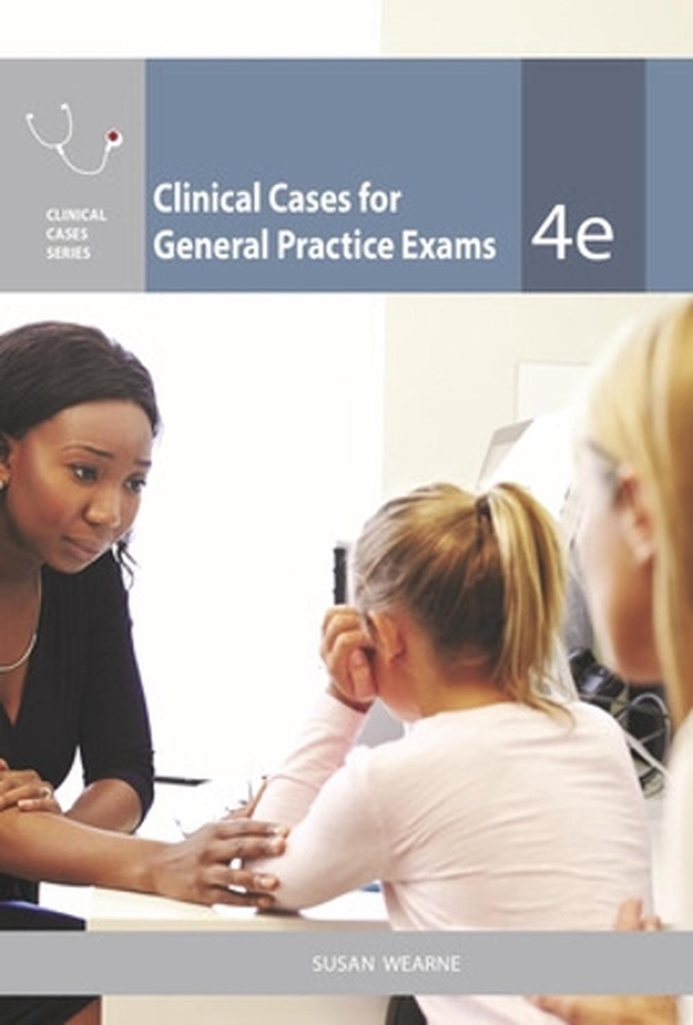 Clinical Cases for General Practice Exams, 4th Edition by Susan Wearne