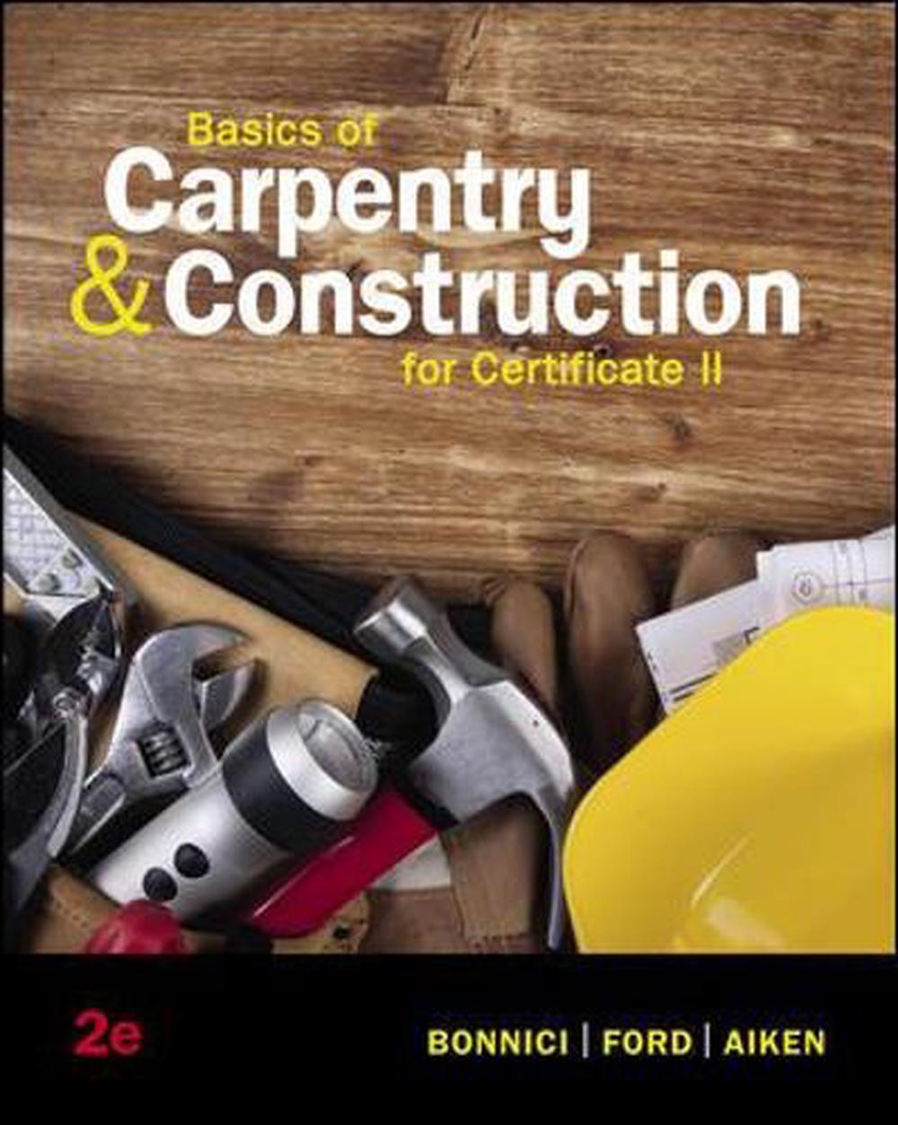 BASICS OF CARPENTRY AND CONSTRUCTION FOR CERTIFICATE II, 2nd Edition by Daniel Bonnici - ISBN: 9781743767498