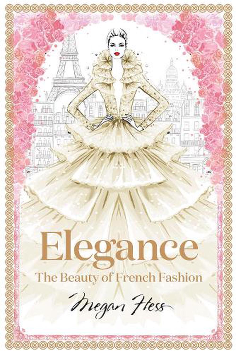 Elegance: The Beauty of French Fashion by Megan Hess, Hardcover 