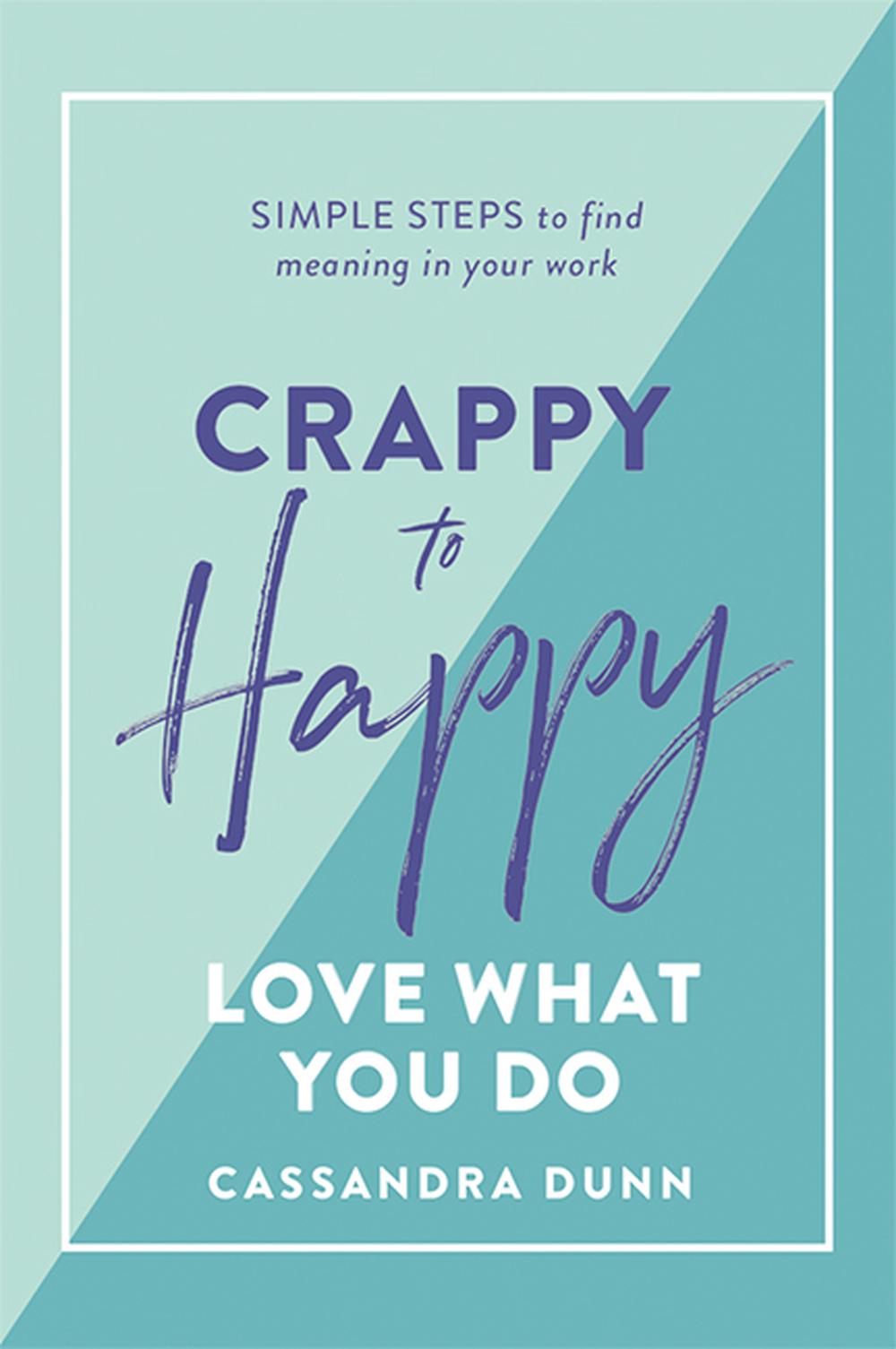 Crappy to Happy: Love What You Do, 9781743795149