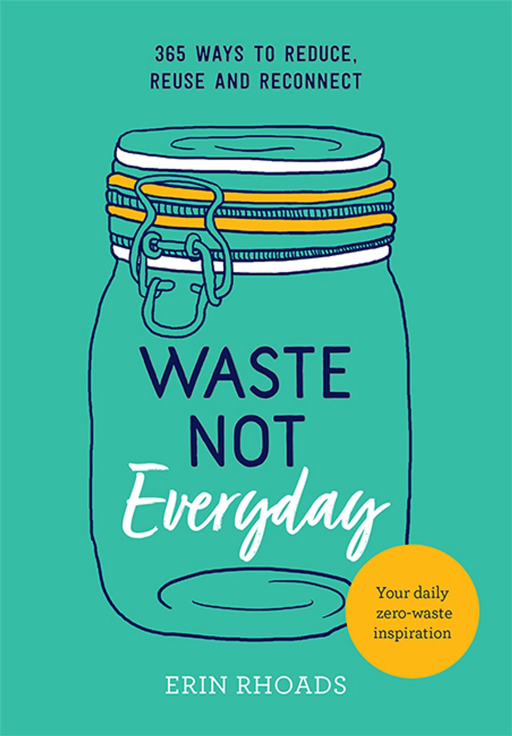 Waste Not Everyday by Erin Rhoads - ISBN: 9781743795552