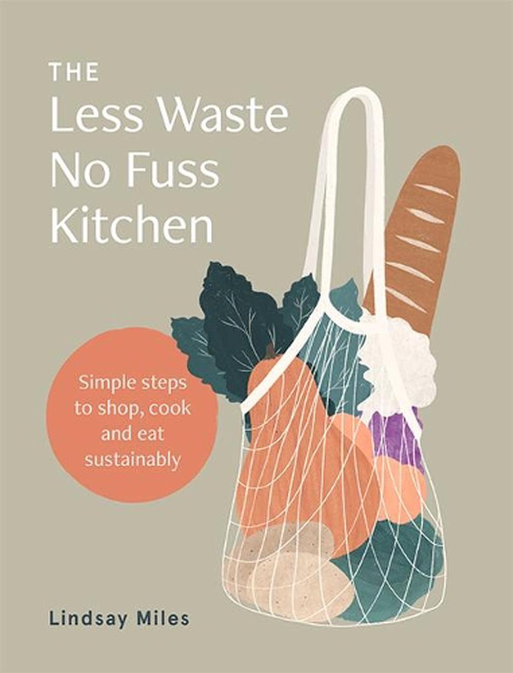 The Less Waste No Fuss Kitchen, 9781743795835
