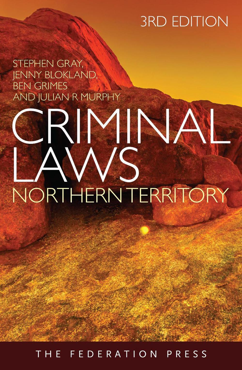 Criminal Laws Northern Territory, 3rd Edition by Stephen Gray - ISBN: 9781760022587