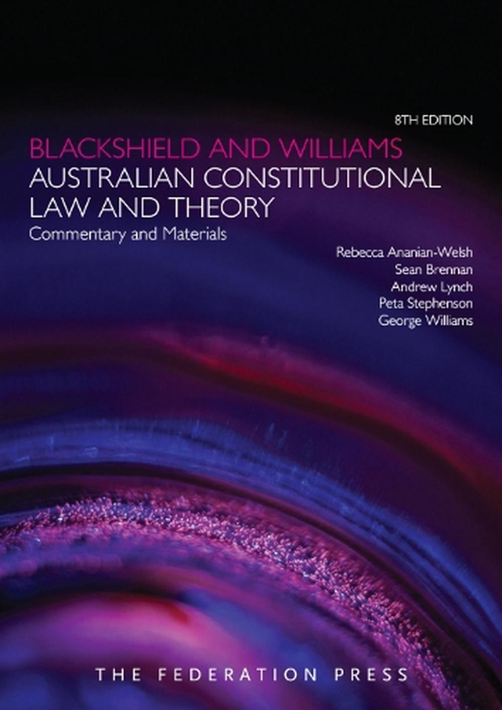 Blackshield and Williams Australian Constitutional Law and Theory, 8th Edition, 9781760024819