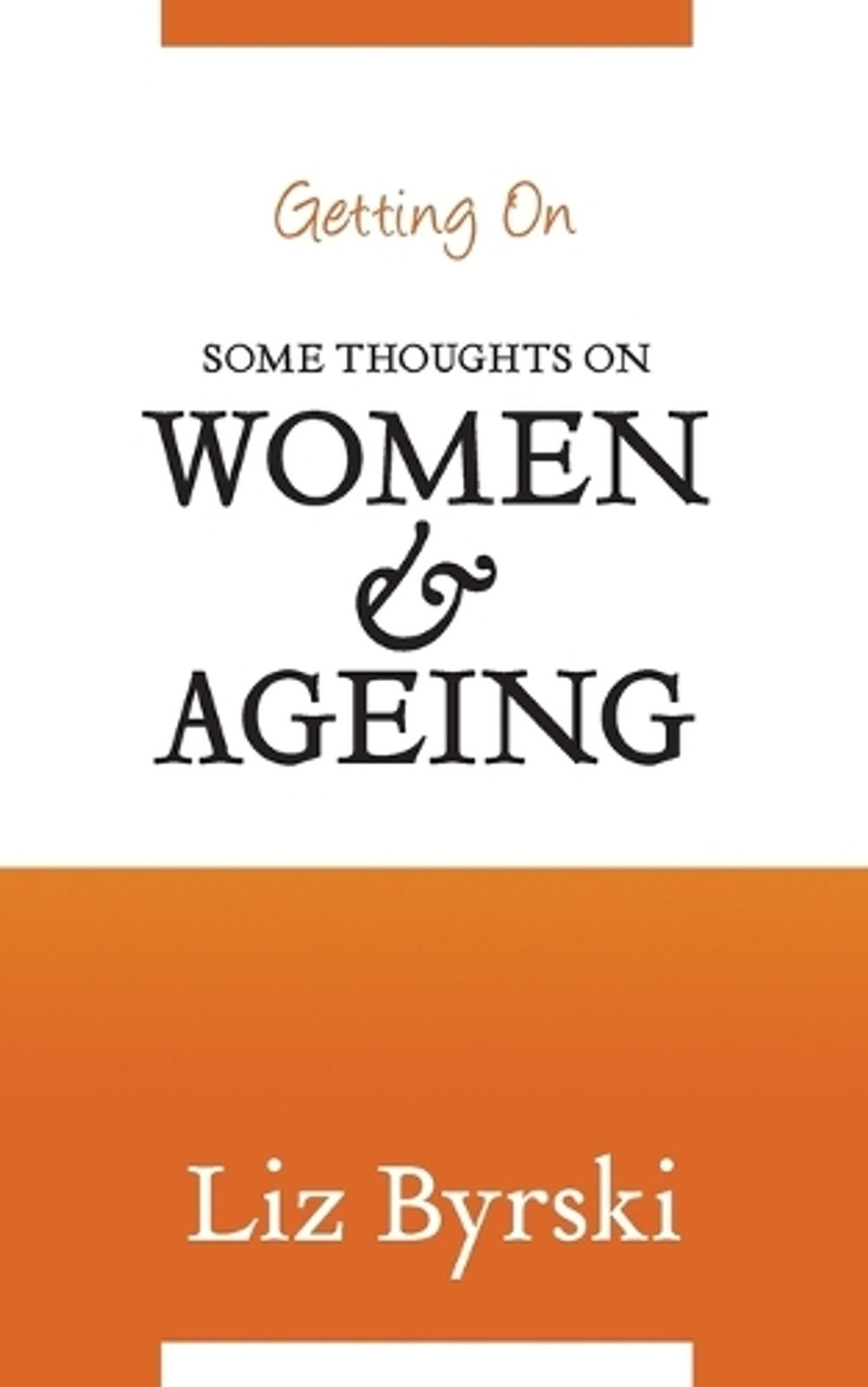 Getting On: Some Thoughts on Women and Ageing by Liz Byrski - ISBN: 9781760081324