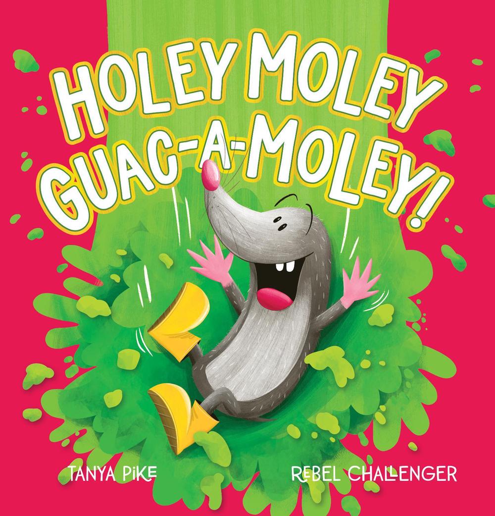 Holey Moley Guac-A-Moley!, 9781760264598