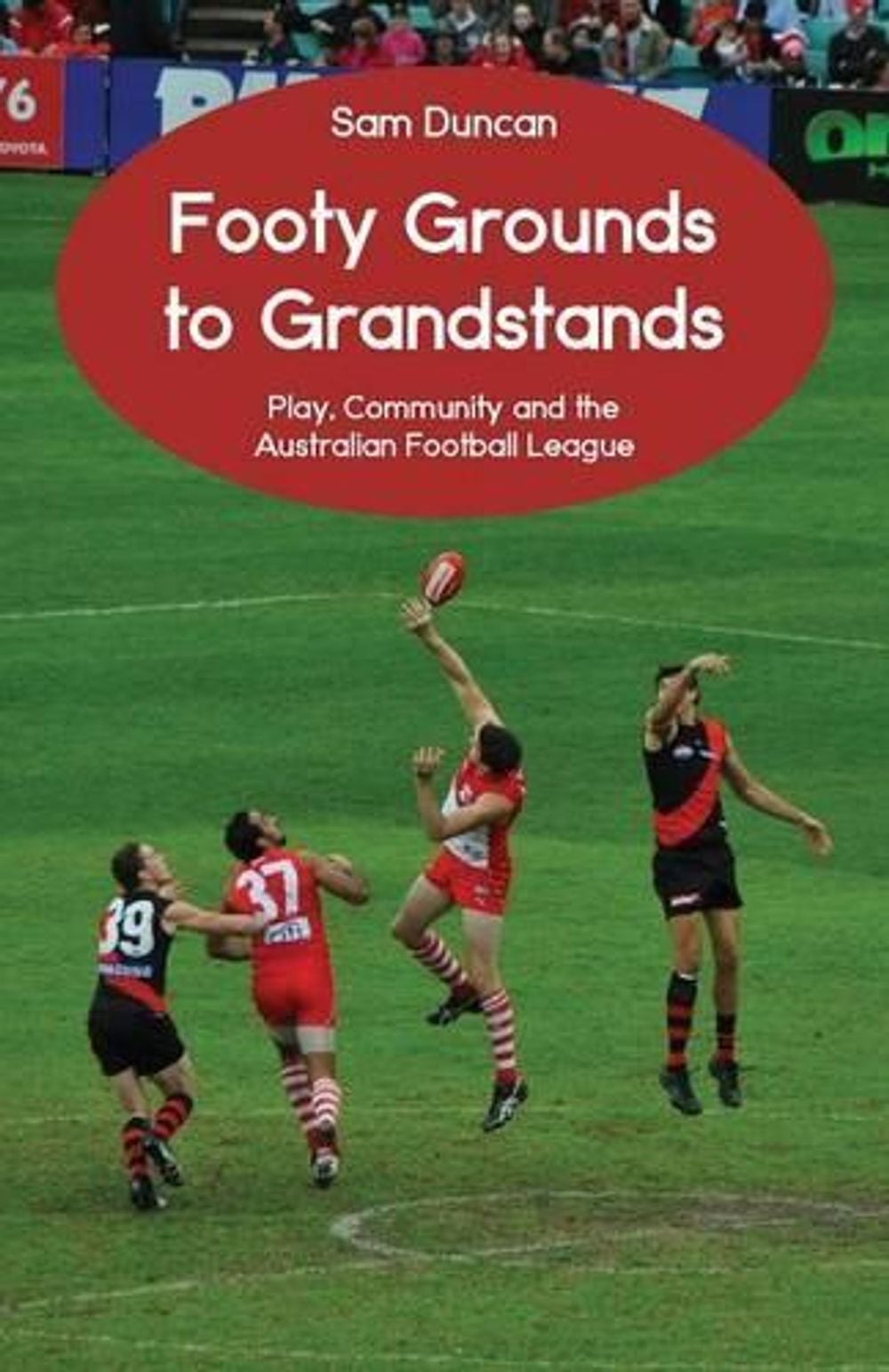 Footy Grounds to Grandstands by Sam Duncan - ISBN: 9781760412487