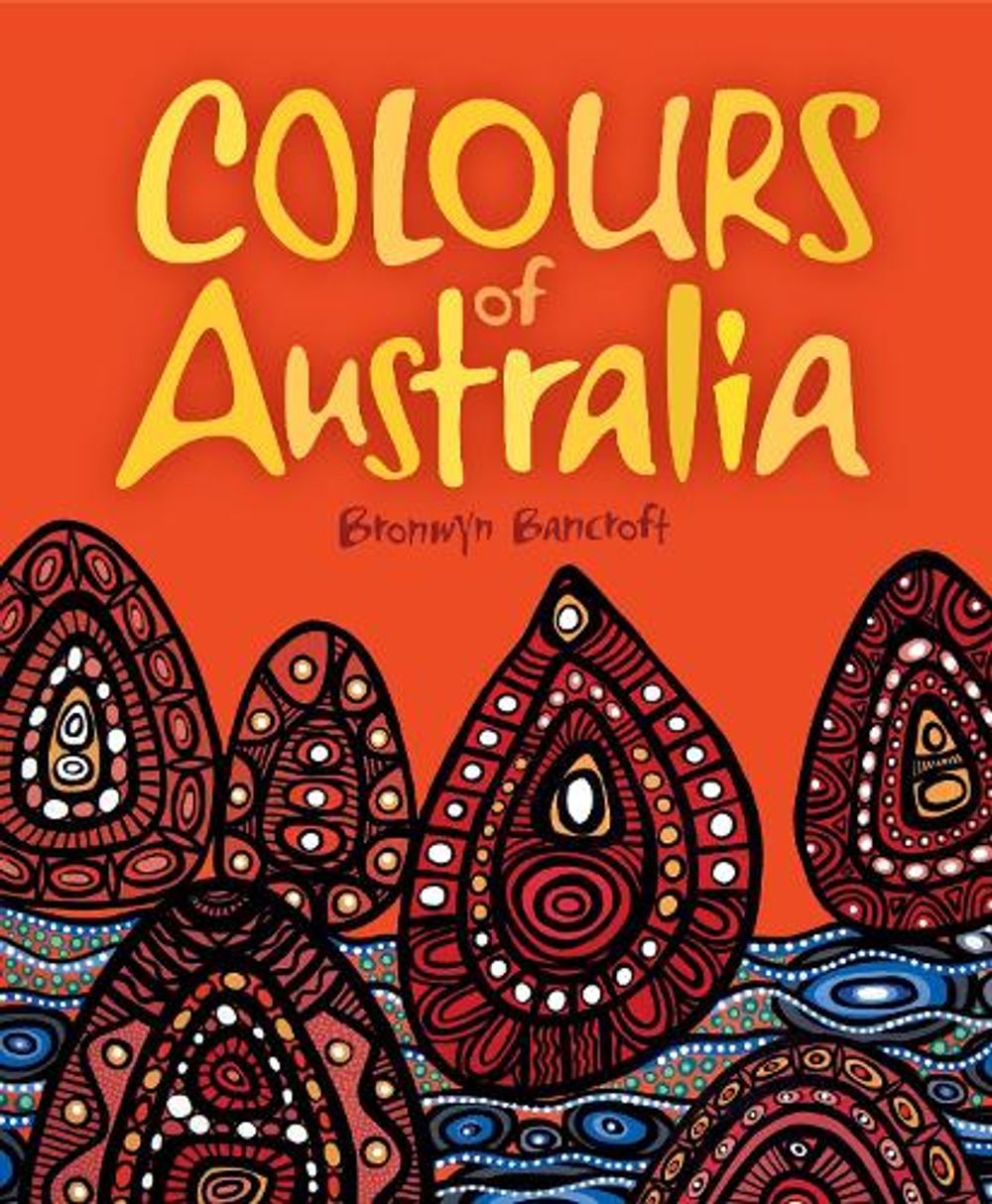Colours of Australia by Dr. Bronwyn Bancroft - ISBN: 9781760501983