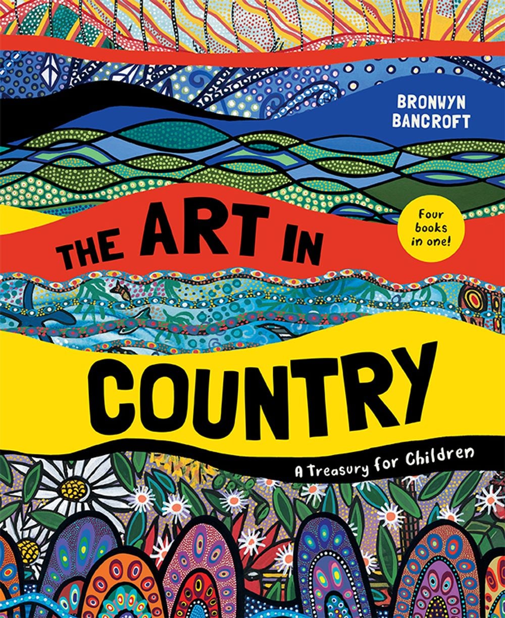 The Art in Country: A Treasury for Children by Bronwyn Bancroft - ISBN: 9781760507305