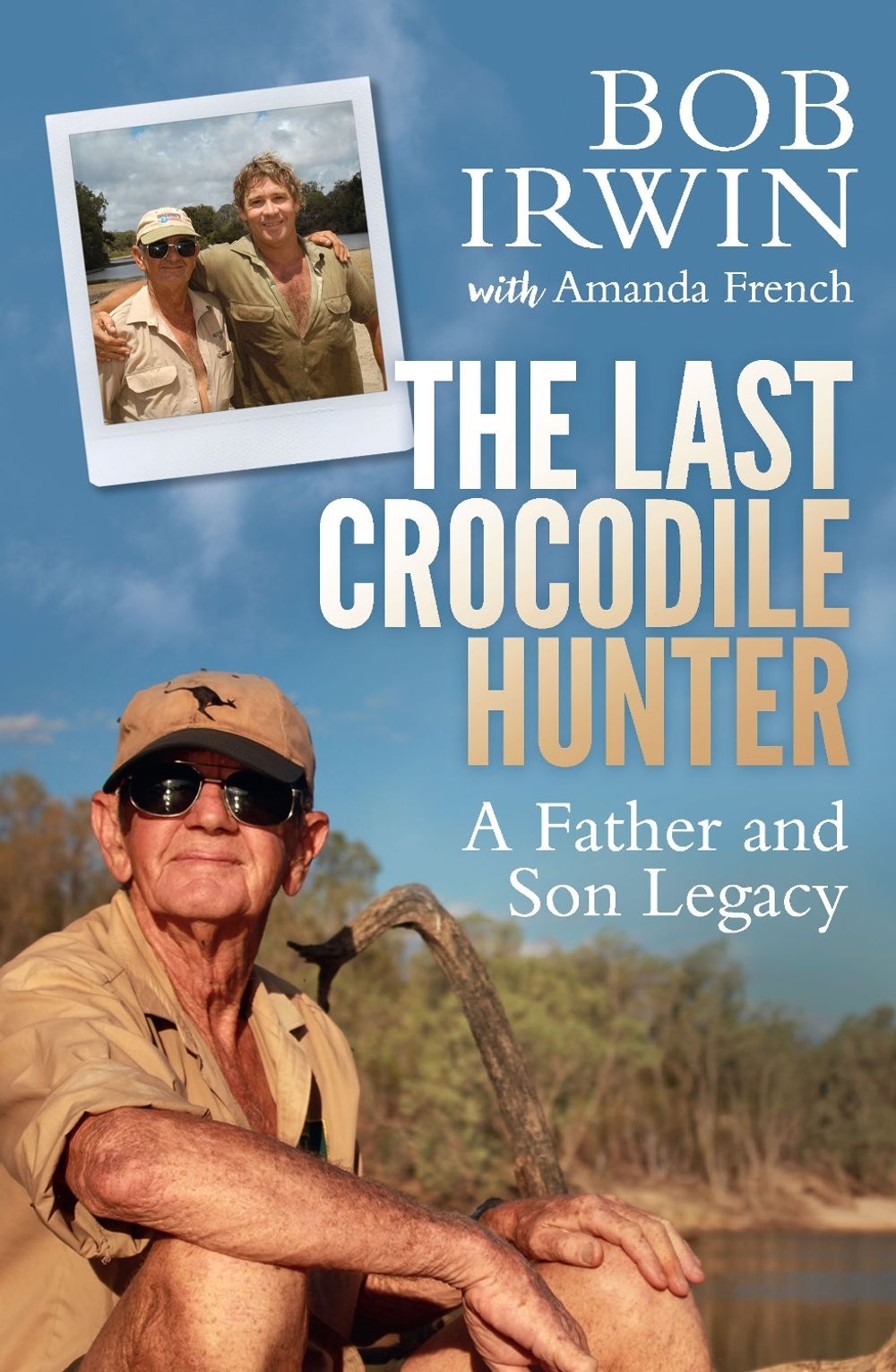 The Last Crocodile Hunter by Bob Irwin - ISBN: 9781760632465