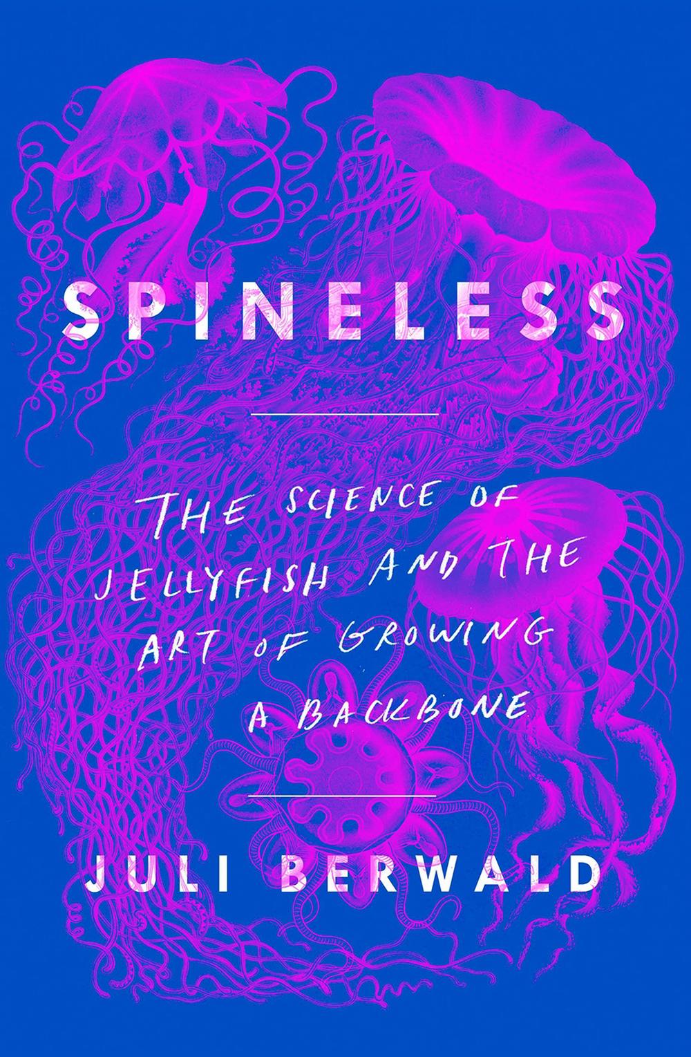 Spineless: The Science of Jellyfish and the Art of Growing a Backbone, 9781760640583