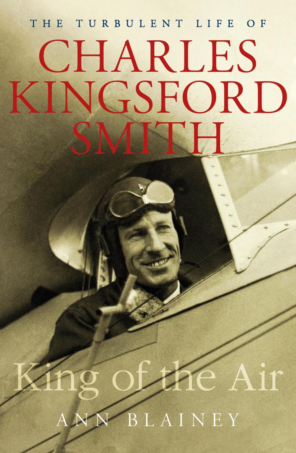 King of the Air: The Turbulent Life of Charles Kingsford Smith, 9781760641078