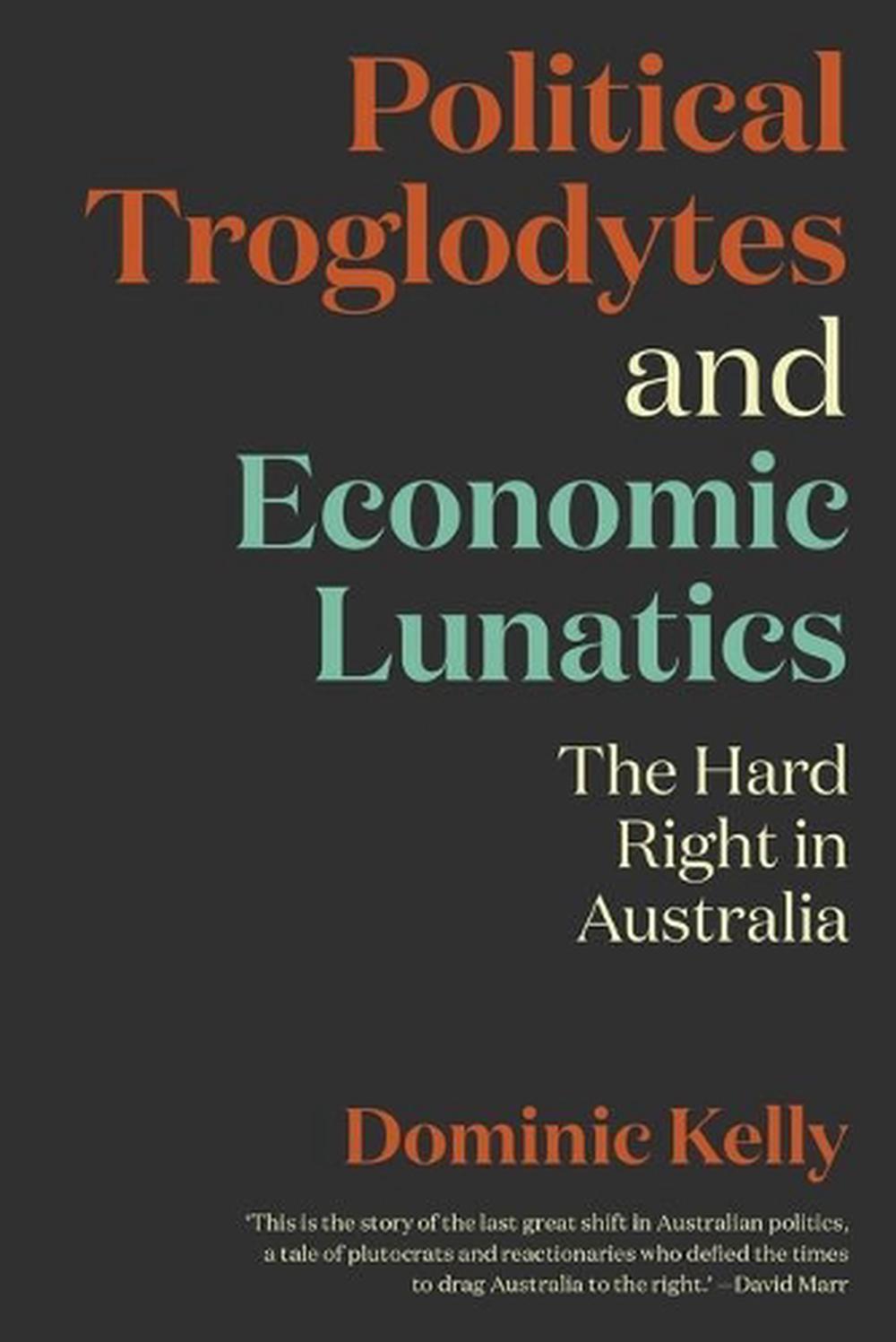 Political Troglodytes and Economic Lunatics, 9781760641092