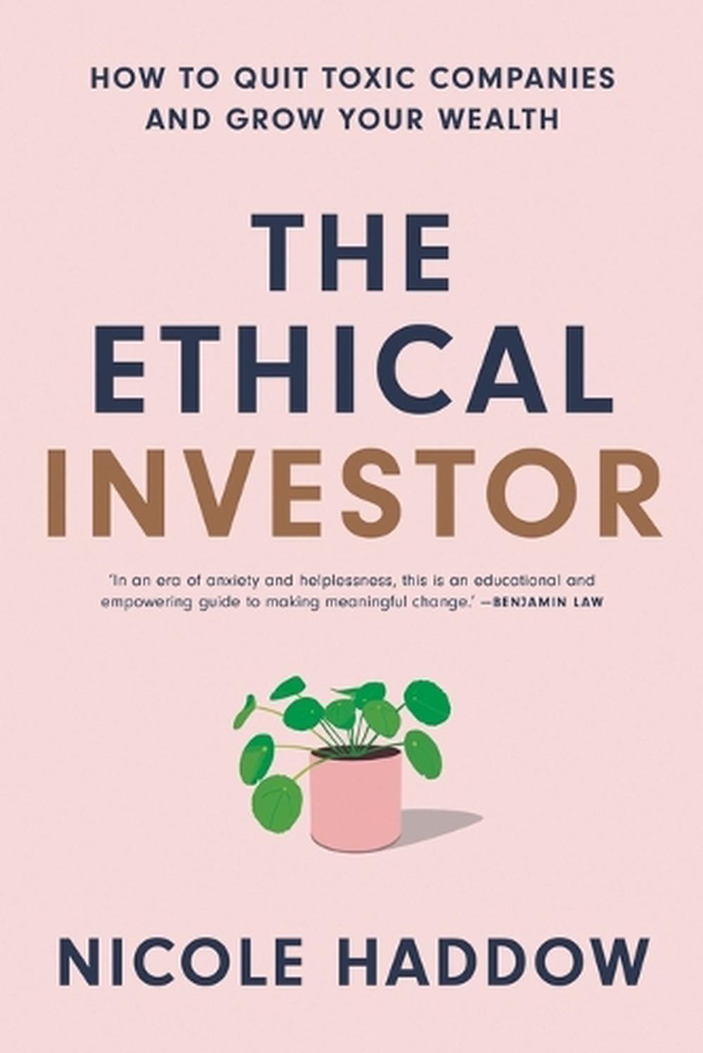 The Ethical Investor: How to Quit Toxic Companies and Grow Your Wealth, 9781760642693