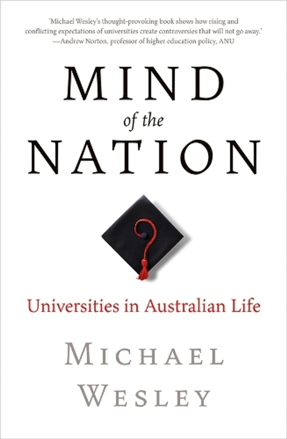 Mind of the Nation: Universities in Australian Life by Michael Wesley - ISBN: 9781760643706