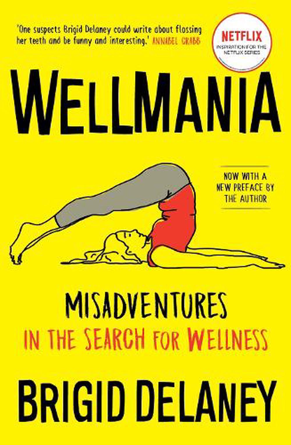 Wellmania: Misadventures in the Search for Wellness by Brigid Delaney - ISBN: 9781760644178