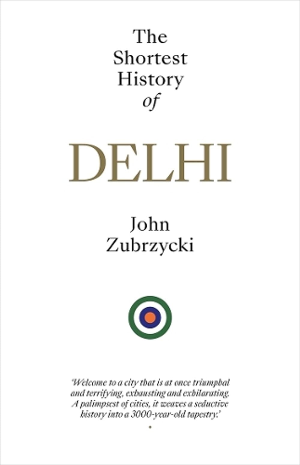 The Shortest History of Delhi by John Zubrzycki - ISBN: 9781760645557