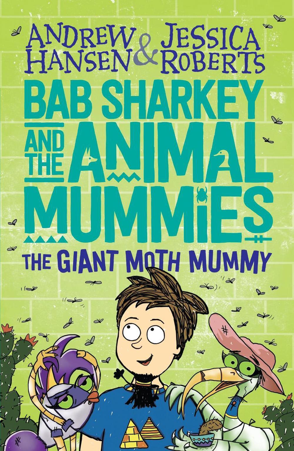 Bab Sharkey and the Animal Mummies: The Giant Moth Mummy (Book 2) by Andrew Hansen - ISBN: 9781760650018