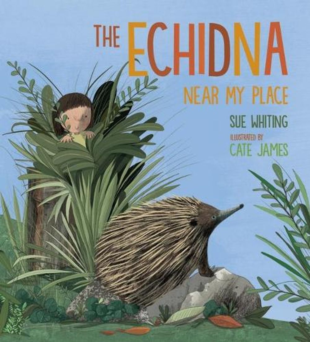 The Echidna Near My Place by Sue Whiting - ISBN: 9781760652401