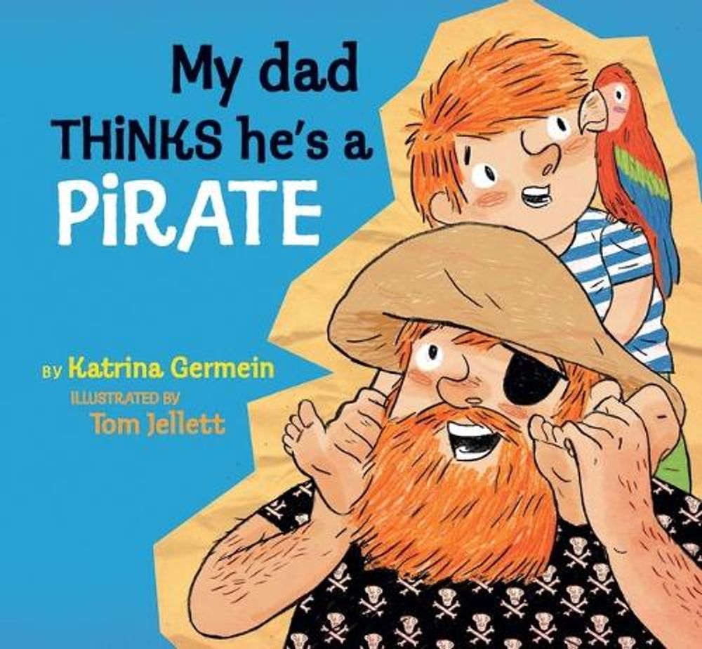 My Dad Thinks He's a Pirate by Katrina Germein - ISBN: 9781760653460