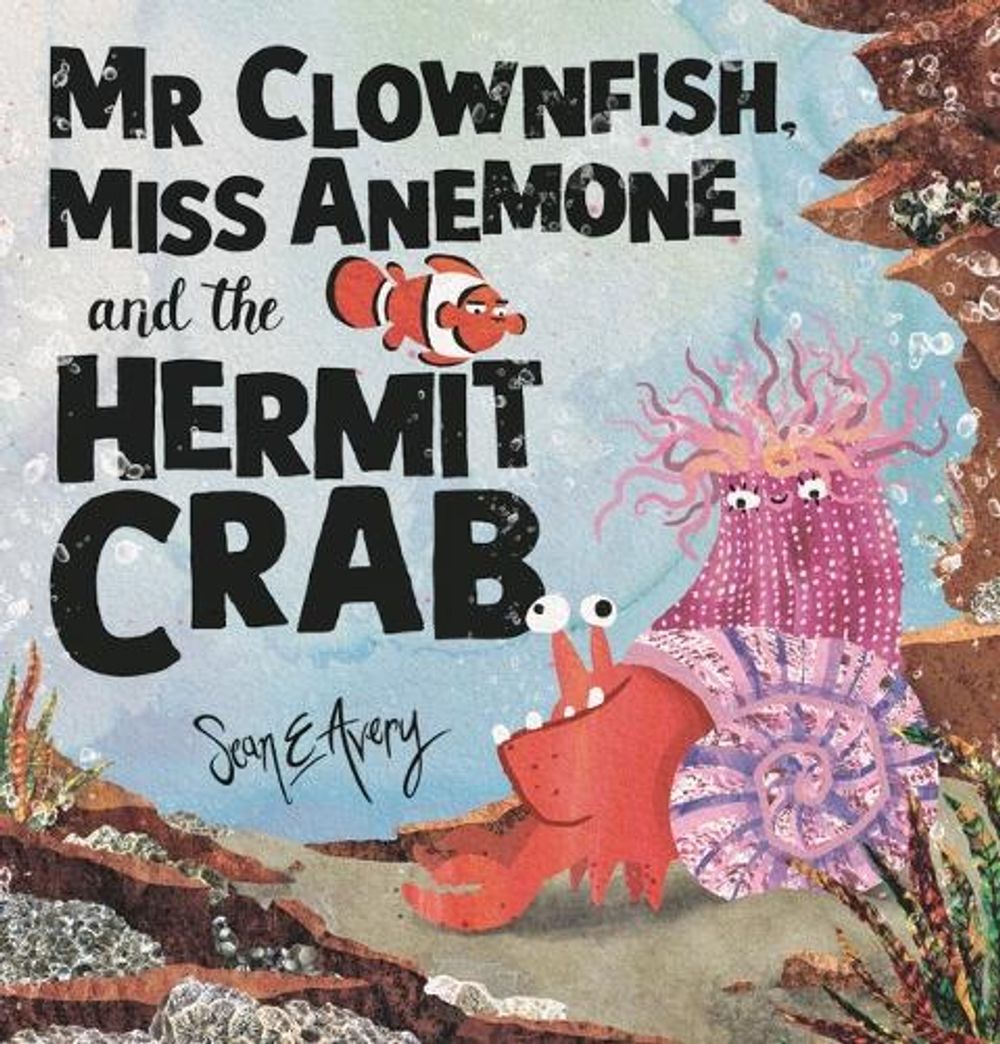 Mr Clownfish, Miss Anemone and the Hermit Crab by Sean E. Avery - ISBN: 9781760654344
