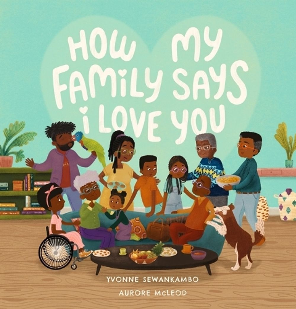 How My Family Says I Love You by Yvonne Sewankambo - ISBN: 9781760655723