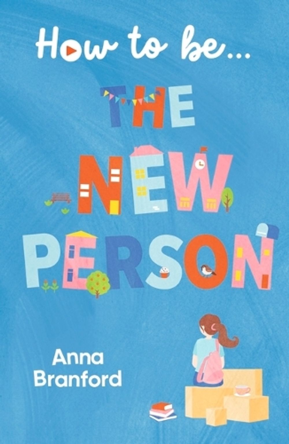 How to be . . . The New Person by Anna Branford - ISBN: 9781760655839