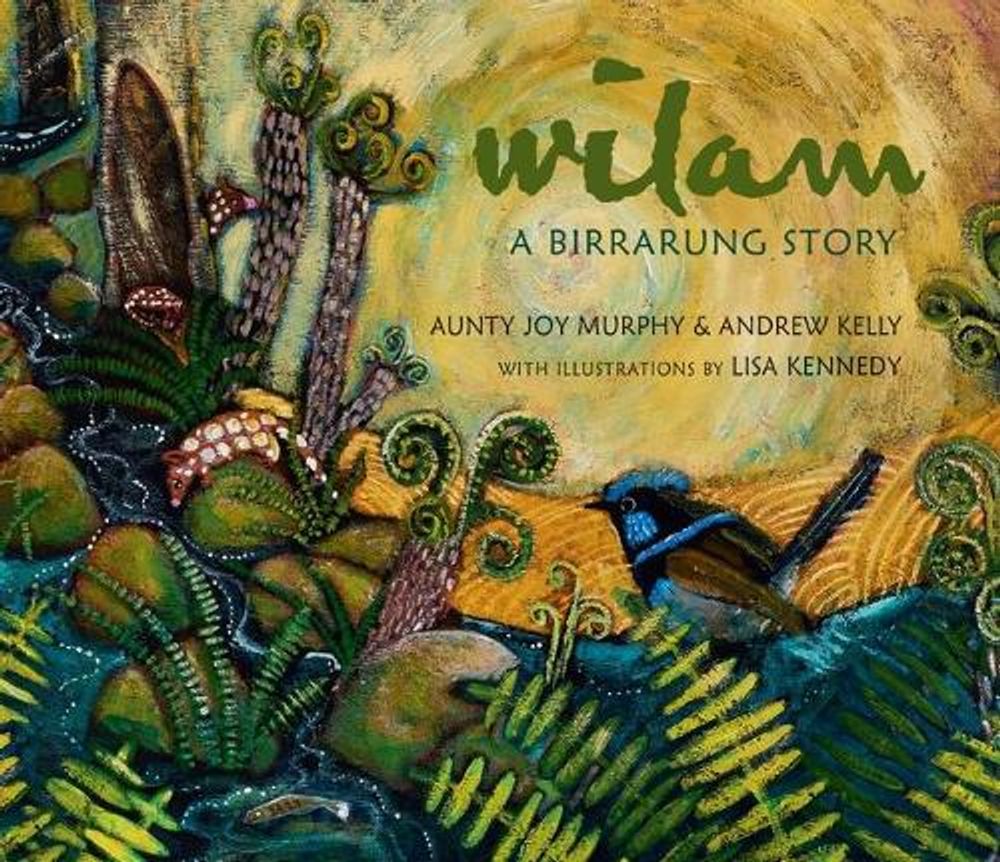 Wilam: A Birrarung Story by Andrew Kelly - ISBN: 9781760656225