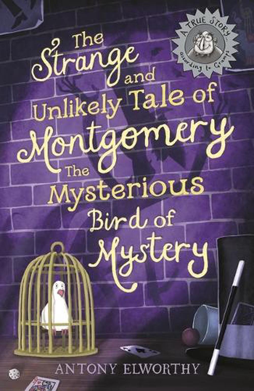 The Strange and Unlikely Tale of Montgomery, the Mysterious Bird of Mystery, 9781760658915