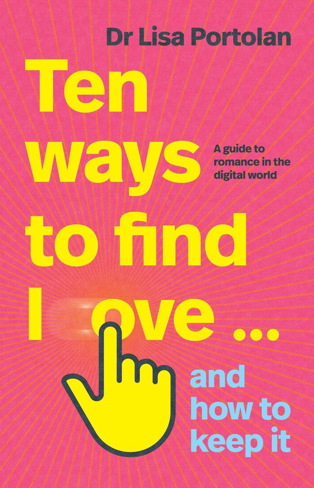 Ten Ways to Find Love … and How to Keep It by Lisa Portolan - ISBN: 9781760689667