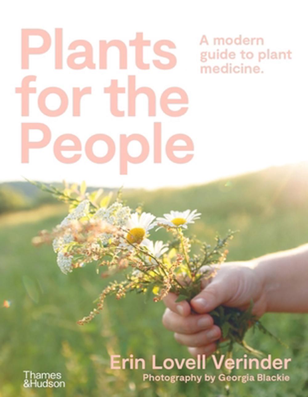Plants for the People: A Modern Guide to Plant Medicine by Erin Lovell Verinder - ISBN: 9781760763794