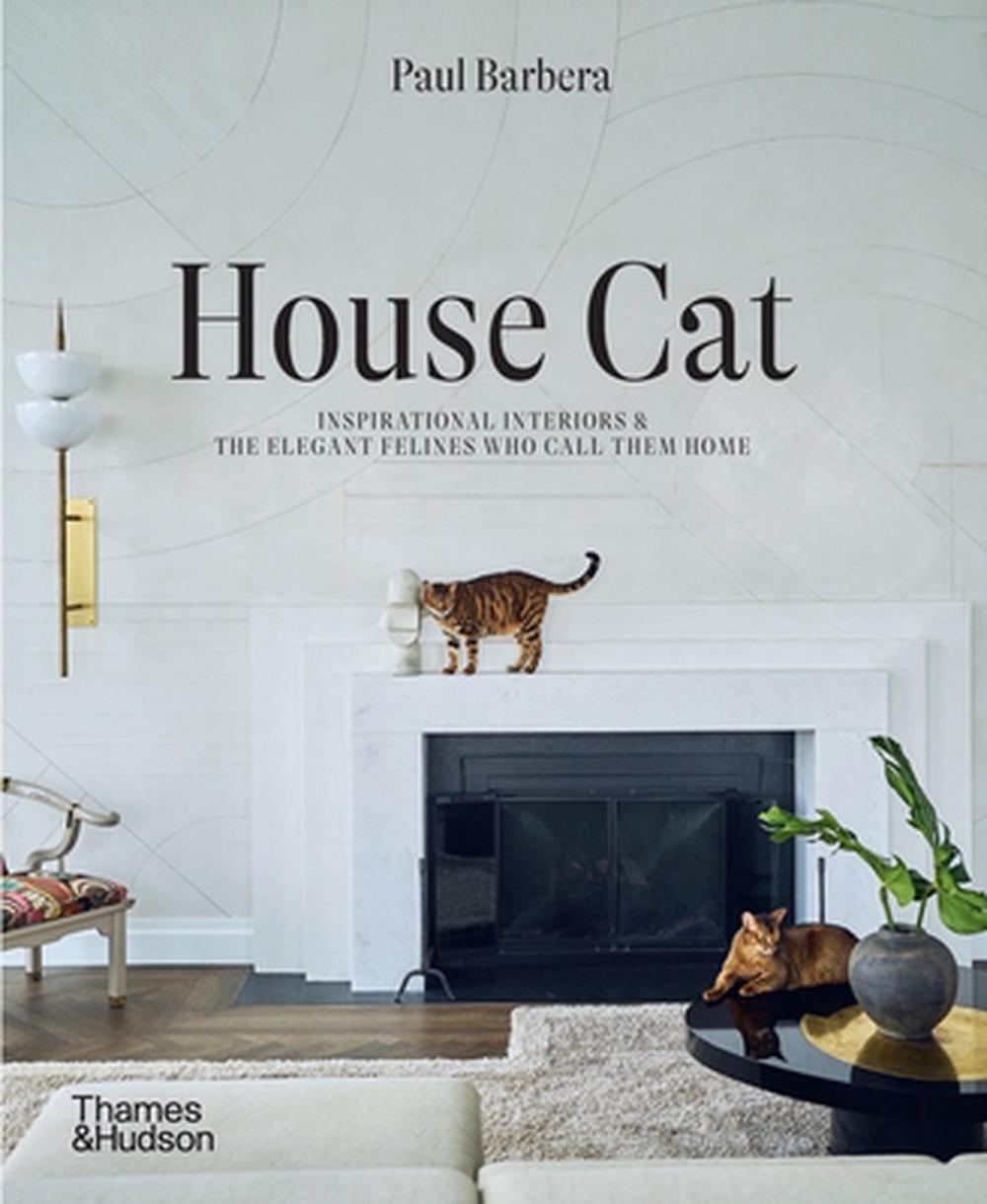 House Cat: Inspirational Interiors and the Elegant Felines Who Call Them Home, 9781760764036