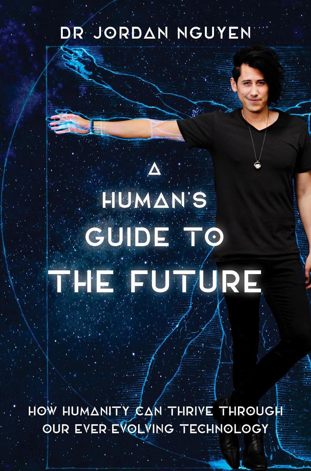 A Human's Guide to the Future by Dr Dr Jordan Nguyen - ISBN: 9781760780029