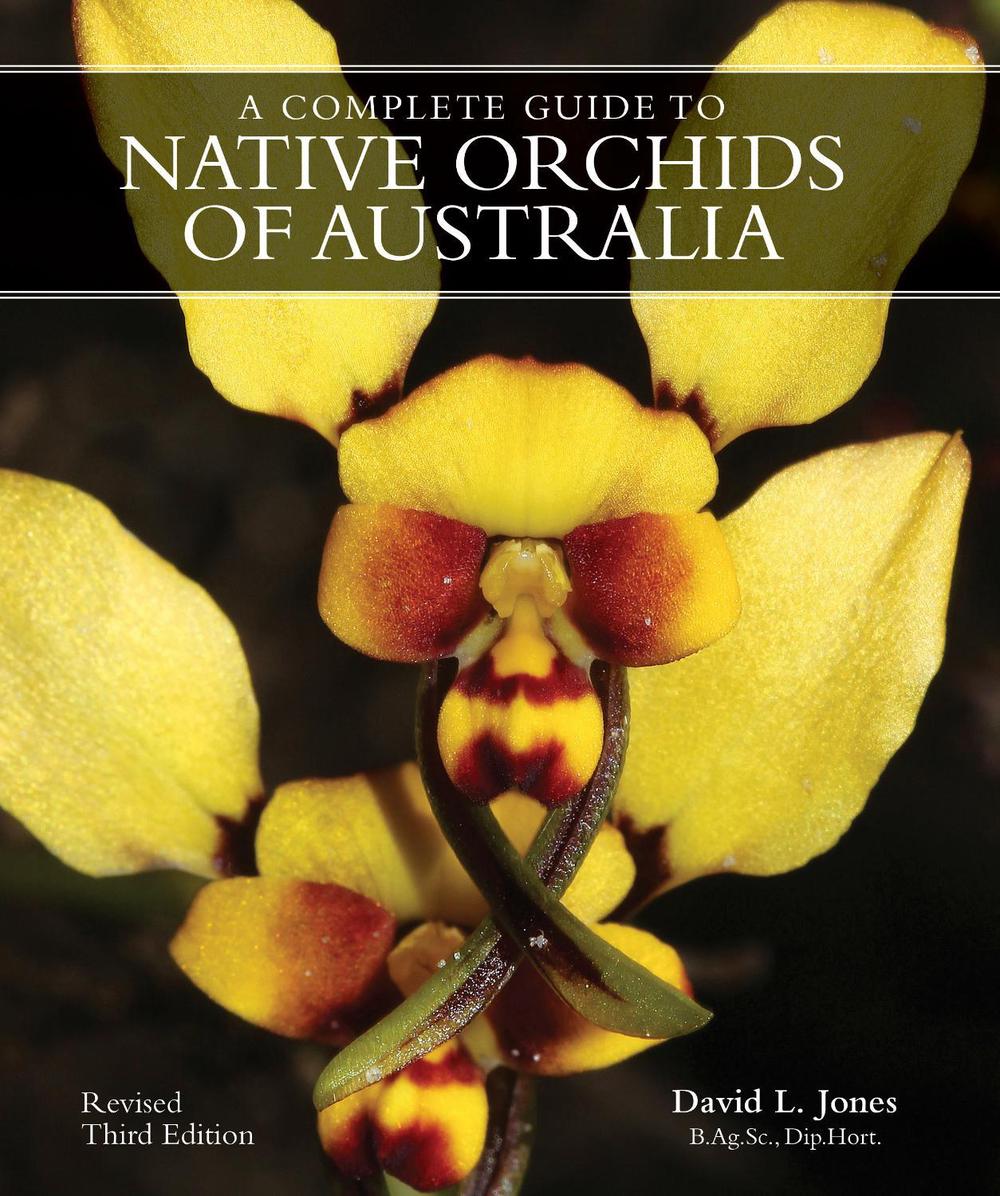 A COMPLETE GUIDE TO NATIVE ORCHIDS OF AUSTRALIA by David L. Jones - ISBN: 9781760796273