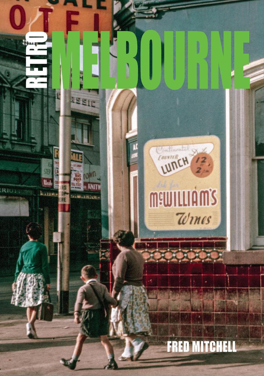 Retro Melbourne by Fred Mitchell - ISBN: 9781760797744