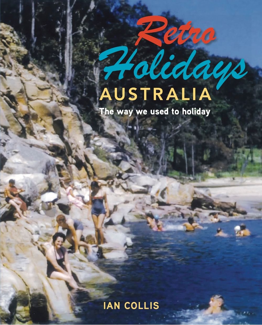 Retro Holidays Australia by Ian Collis - ISBN: 9781760798833