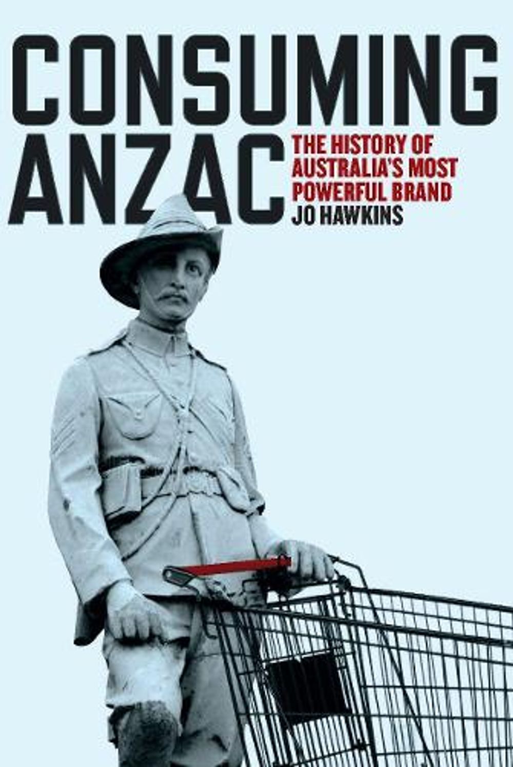 Consuming ANZAC by Jo Hawkins - ISBN: 9781760800000