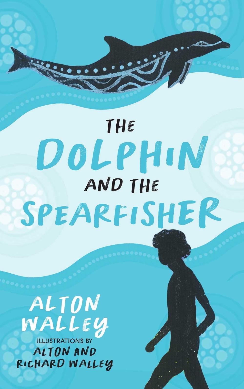 The Dolphin and the Spearfisher by Alton Walley - ISBN: 9781760802837