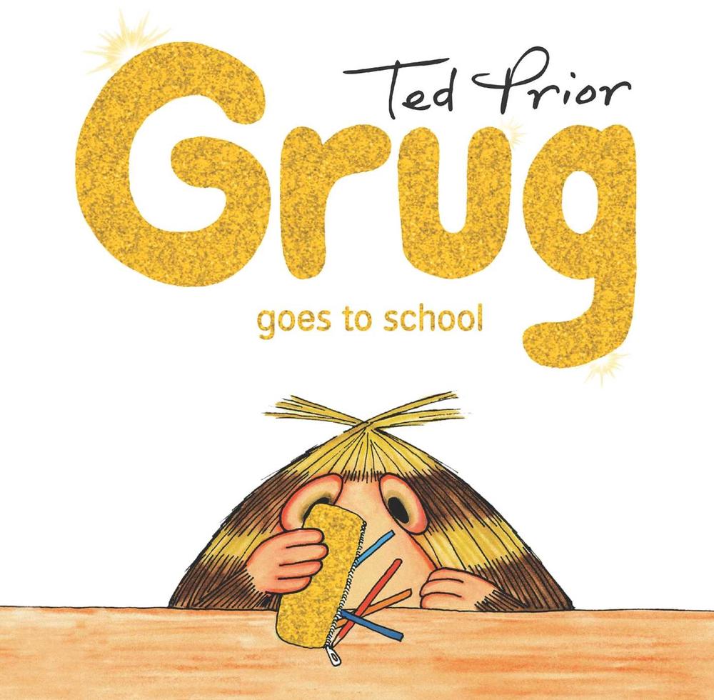 Grug Goes to School Hardback by Ted Prior - ISBN: 9781760851200