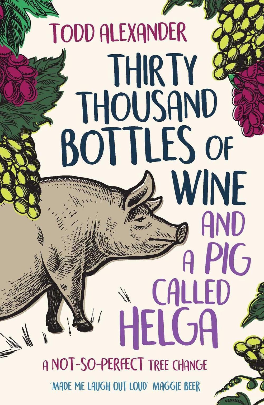 Thirty Thousand Bottles of Wine and a Pig Called Helga by Todd Alexander - ISBN: 9781760855161