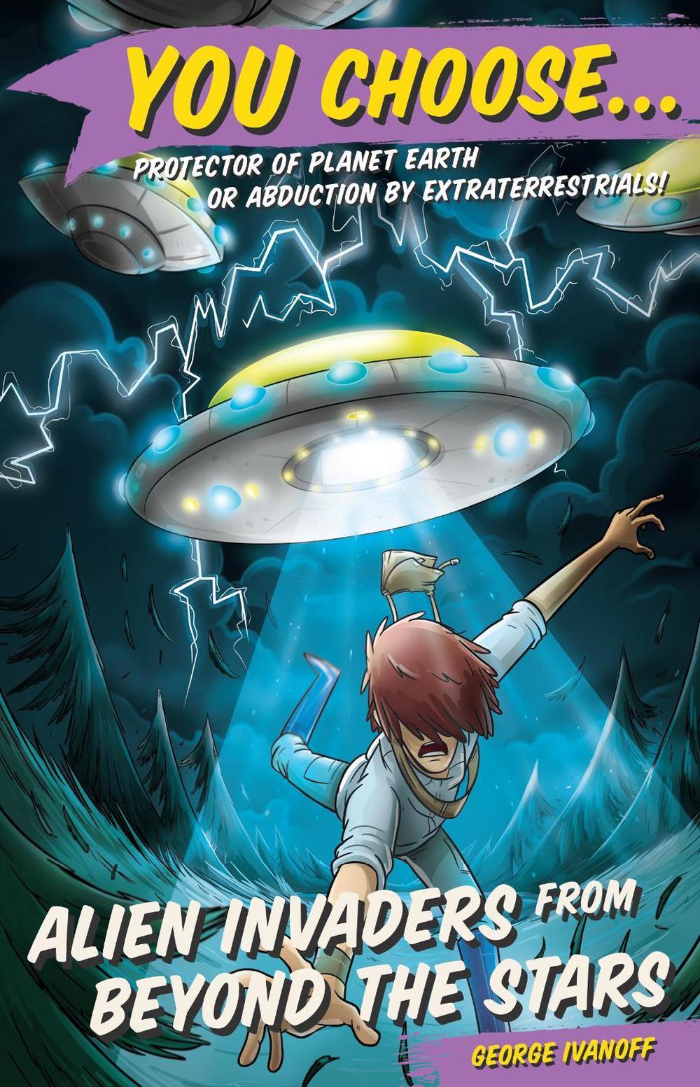 You Choose 6: Alien Invaders from Beyond the Stars by George Ivanoff - ISBN: 9781760892425