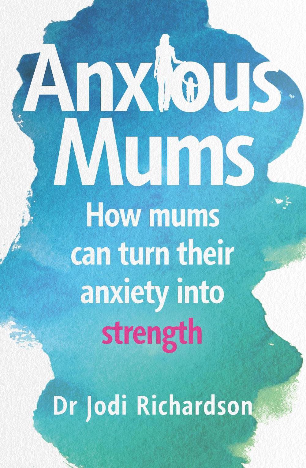Anxious Mums by Jodi Richardson - ISBN: 9781760897741