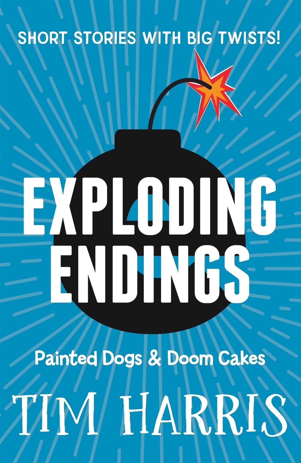 Exploding Endings 1: Painted Dogs & Doom Cakes by Tim Harris - ISBN: 9781760898014