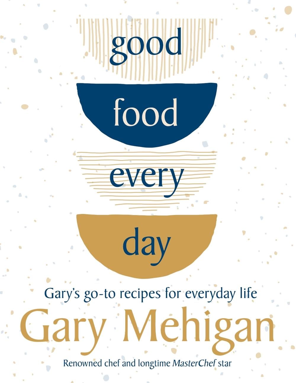 Good Food Every Day by Gary Mehigan - ISBN: 9781760899073