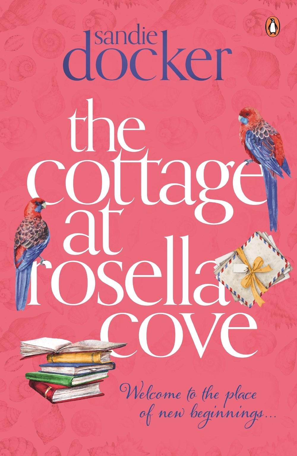The Cottage at Rosella Cove by Sandie Docker - ISBN: 9781760899851