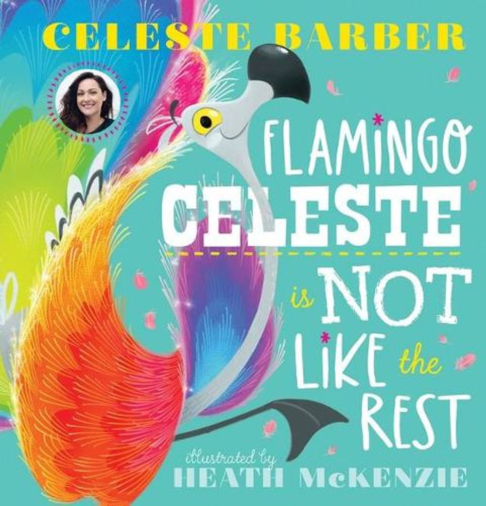 Flamingo Celeste is Not like the Rest by Celeste Barber - ISBN: 9781760978440